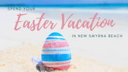 Spend Your Easter Vacation in New Smyrna Beach
