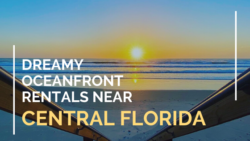 Dreamy Oceanfront Rentals Near Central Florida