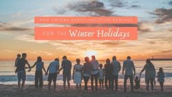 New Smyrna Beach Vacation Rentals for the Winter Holidays